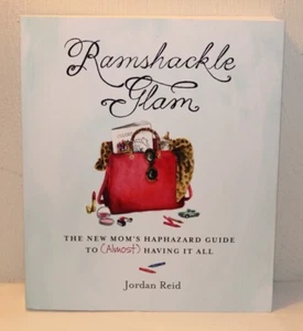 Ramshackle Glam : The New Mom's Haphazard Guide to (Almost) Having It All - Picture 1 of 4