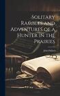 Solitary Rambles And Adventures Of A Hunter In The Prairies By John Palliser Har