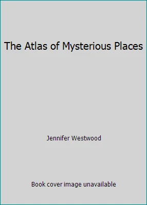 The Atlas of Mysterious Places by Jennifer Westwood - Image 1 of 1