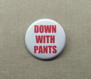 DOWN WITH PANTS 1.25” Button Nudist Humor Undressing Pin Pinback Joke Flirt - Picture 1 of 3
