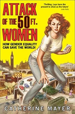 Attack of the 50 Ft. Women: How Gender Equalit... by Mayer, Catherine 0008191158 - Image 1 of 2
