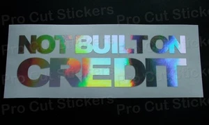 Not Built with Credit Silver Hologram Neo Chrome Funny Stickers Decals JDM - Picture 1 of 3