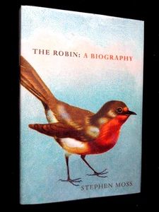 SIGNED; The Robin: A Biography - Stephen Moss (2017-1st) Bird - Year in the Life - Picture 1 of 14
