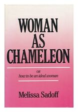 SADOFF, MELISSA Woman As Chameleon, Or, How to be an Ideal Woman / Melissa Sadof