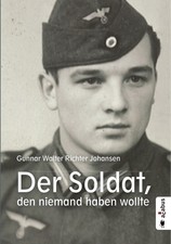 Der Soldat, den niemand haben wollte: Biografie Gunnar Walter Richter Johan ...