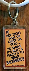 Wenn mein Hund hässlich wäre wie du, würde ich seinen Hintern rasieren & ihm beibringen, rückwärts zu gehen Schlüsselanhänger - Bild 1 von 2