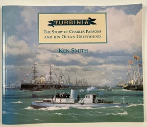 Turbinia: The Story of Charles Parsons & his Ocean Greyhound.   Ken Smith 1996 - Bild 1 von 5