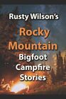Rusty Wilson's Rocky Mountain Bigfoot Campfire Stories