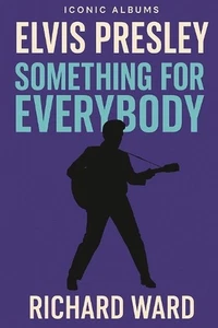 Iconic Albums - Elvis Presley - Something for Everybody by Richard Ward Paperbac - Picture 1 of 1