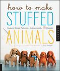 How to Make Stuffed Animals: Modern, Simple Patterns and Instructions for 18 Pr,