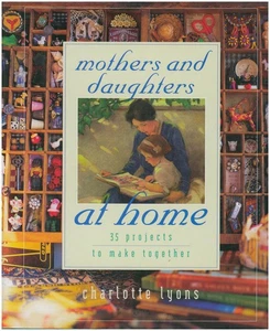 Mothers and Daughters at Home: 35 Projects to Make Together - Picture 1 of 2
