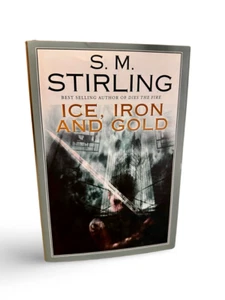 Ice, Iron And Gold by S.M. Stirling - Limited First Edition, Hardback - Picture 1 of 2