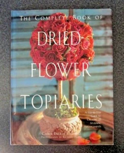 COMPLETE BOOK OF DRIED FLOWER TOPIARIES CAROL ENDLER STERBENZ - HC - Picture 1 of 3