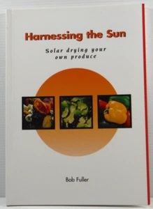 Harnessing The Sun Solar Drying Your Own Produce by Bob Fuller 1998 PB fruit veg - Picture 1 of 16