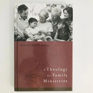 A Theology for Family Ministries by Michael & Michelle Anthony Religion Church - Picture 1 of 8