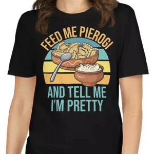Funny Polish Food Saying Feed Me Pierogi And Tell Me I'm Pretty T-Shirt - Picture 1 of 11