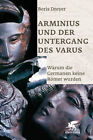 Arminius und der Untergang des Varus. Boris Dreyer