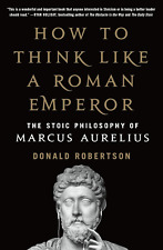 How to Think Like a Roman Emperor The Stoic Philosophy of Marcus 9781250621436