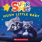 Super Simple: Hush Little Baby by Scholastic 9781338847178 | Brand New