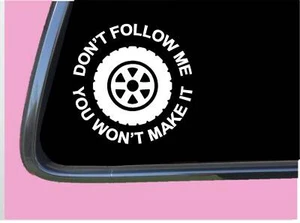 Don't Follow me You Won't Make It 6" Sticker Decal tp 1204 mudding truck tires - Picture 1 of 1