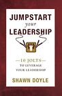 Jumpstart Your Leadership: 10 Jolts To..., Doyle, Shawn