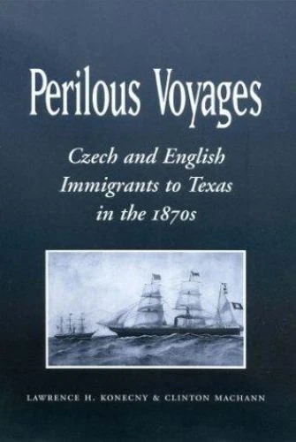 Centennial Series of the Association of Former Students, Texas A&M University Ser.: Perilous Voyages : Czech and English Immigrants to Texas in The 1870s by Clinton Machann and Lawrence H. Konecny (2004, Hardcover)