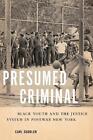 Presumed Criminal: Black Youth and the Justice System in Postwar New York by Car