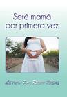 Sera Mama Por Primera Vez.By Rosas  New 9781463398903 Fast Free Shipping<|
