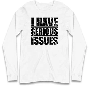 I Have Serious Issue Langarmshirt, lustiges Neuheit Shirt, Witz Humor Geschenk Oberteil - Bild 1 von 10
