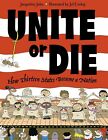 Unite or Die: How Thirteen States Became a Nation Paperback Book