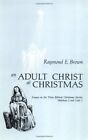 Adult Christ At Christmas: Essays On The Th... By Brown, Raymond Edwar Paperback