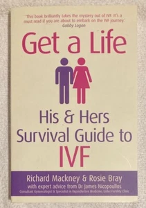 Get A Life: His & Hers Survival Guide to IVF by Rosie Bray, Richard Mackney - Picture 1 of 4