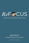 Refocus Living A Life That Reflects Gods Heart By Jim Daly Paperback Book