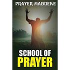 School of Prayer - Paperback NEW Madueke, Pst Pr 17/02/2017