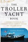 The Troller Yacht Book: A Powerboater's Guide to Crossing Oceans Without...