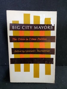 Big City Mayors: Crisis in Urban Politics by Ruchelman, Leonard I. 1969 PPB Book - Picture 1 of 8