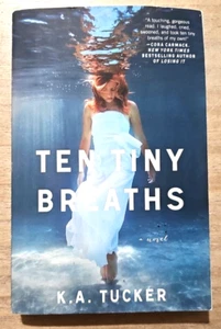 The Ten Tiny Breaths Series : Ten Tiny Breaths : by K. A. Tucker - Picture 1 of 8