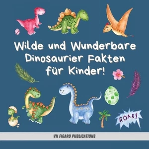 Wilde und Wunderbare Dinosaurier Fakten fr Kinder!: Ein lustiges Dinosaurier Fak - Picture 1 of 1