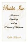 Brides Inc American Weddings And The Business Of Tradition