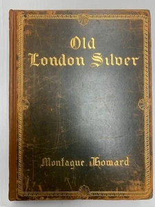 OLD LONDON SILVER ITS HISTORY, ITS MAKERS AND ITS MARKS by MONTAGUE HOWARD 1903 - Picture 1 of 3