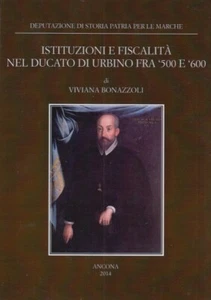Bonazzoli Viviana Istituzioni e fiscalità nel ducato di Urbino fra '500 e '600 - Picture 1 of 1