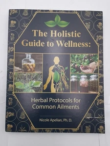 The Holistic Guide to Wellness: Herbal Protocols for Common Ailments 8.5 x 11 - Picture 1 of 4