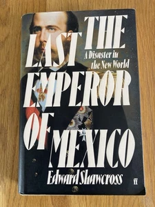 The Last Emperor of Mexico: A Disaster in the New World. Edward Shawcross. HB - Bild 1 von 19