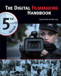 The Digital Filmmaking Handbook by Schenk, Sonja; Long, Ben