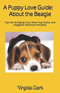 A Puppy Love Guide: About the Beagle: Tips for . Clark<|