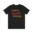 San Francisco 49ers Football T Shirt - Forty Fuckin' Niners - Unisex Tee