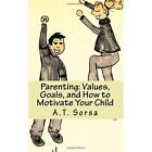Parenting: Values, Goals, And How To Motivate Your Chil - Paperback New Sorsa, A