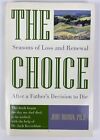 The Choice: Seasons of Loss and Renewal after a Father's Decision...(Judy Brown)