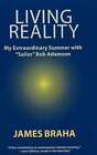 Living Reality My Extraordinary Summer With Sailor Bob Adamson By James Braha
