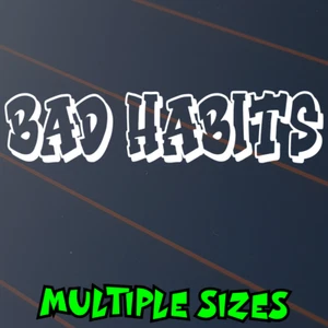 Bad Habits Sticker Car Decal Vinyl Window Banner Addict Antisocial Hated JDM Ute - Picture 1 of 3